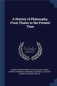 A History of Philosophy, From Thales to the Present Time