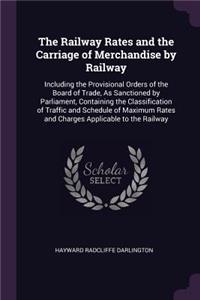 The Railway Rates and the Carriage of Merchandise by Railway