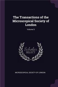 The Transactions of the Microscopical Society of London; Volume 5
