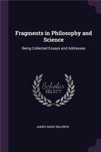Fragments in Philosophy and Science