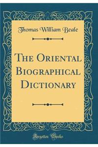 The Oriental Biographical Dictionary (Classic Reprint)