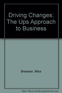 Driving Changes: THE UPS APPROACH TO BUSINESS