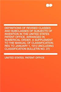 Definitions of Revised Classes and Subclasses of Subjects of Invention in the United States Patent Office. Arranged in Numerical Order. a Supplement T