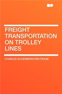 Freight Transportation on Trolley Lines