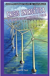 Crisis Energética: El Futuro de Los Combustibles Fósiles (Energy Crisis: The Future of Fossil Fuels)