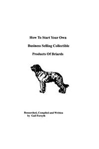 How To Start Your Own Business Selling Collectible Products Of Briards