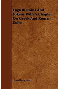 English Coins And Tokens With A Chapter On Greek And Roman Coins