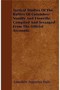 Tactical Studies Of The Battles Of Columbey-Nouilly And Vionville. Compiled And Arranged From The Official Accounts.