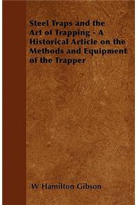 Steel Traps and the Art of Trapping - A Historical Article on the Methods and Equipment of the Trapper