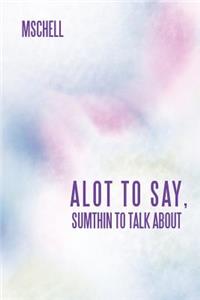 Alot to Say, Sumthin to Talk about