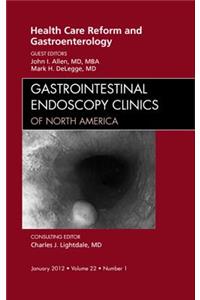 Health Care Reform and Gastroenterology, an Issue of Gastrointestinal Endoscopy Clinics