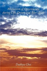 Mechanism of Consciousness During Life, Dream and After-death