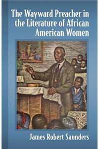 The Wayward Preacher in the Literature of African American Women