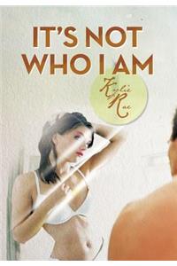 It's Not Who I Am