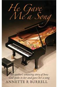 He Gave Me a Song: The author's amazing story of how God spoke to her and gave her a song