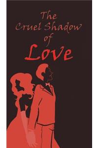 Cruel Shadow of Love