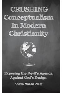Crushing Conceptualism in Modern Christianity
