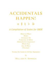 ACCIDENTALS HAPPEN! A Compilation of Scales for Oboe Twenty-Six Scales in All Key Signatures