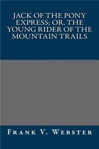 Jack of the Pony Express; Or, the Young Rider of the Mountain Trails