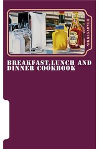 Breakfast, Lunch and Dinner Cookbook