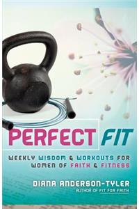 Perfect Fit: Weekly Wisdom and Workouts for Women of Faith and Fitness