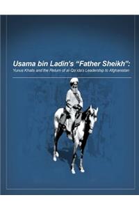 Usama bin Ladin's 'Father Sheikh - Yunus Khalis and the Return of al-Qaida's Leadership to Afghanistan