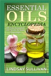 Essential Oils Encyclopedia: All Your Essential Oil Needs at Your Fingertips