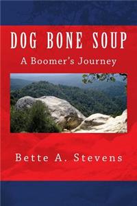 Dog Bone Soup, A Boomer's Journey