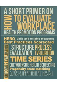 A Short Primer on How to Evaluate Workplace Health Promotion Programs
