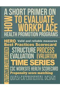 Short Primer on How to Evaluate Workplace Health Promotion Programs