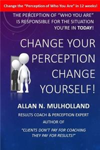 Change Your Perception. Change Yourself!