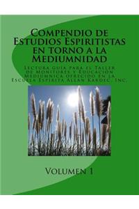 Compendio de Estudios Espiritistas en torno a la Mediumnidad- Volumen 1