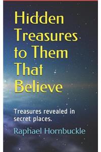 Hidden Treasures to Them That Believe