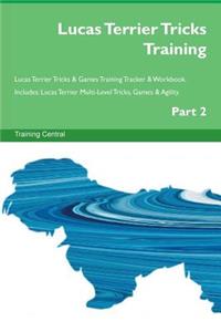 Lucas Terrier Tricks Training Lucas Terrier Tricks & Games Training Tracker & Workbook. Includes: Lucas Terrier Multi-Level Tricks, Games & Agility. Part 2