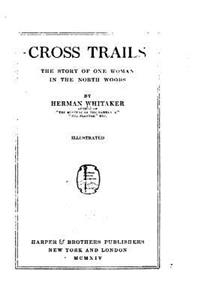 Cross Trails, the Story of One Woman in the North Woods