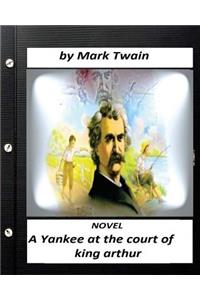 Yankee at the court of king arthur. NOVEL By Mark Twain (ILLUSTRATED)