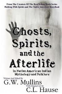 Ghosts, Spirits, and the Afterlife in Native American Indian Mythology And Folklore