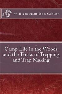 Camp Life in the Woods and the Tricks of Trapping and Trap Making