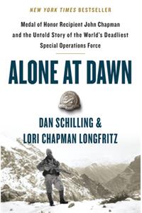Alone at Dawn: Medal of Honor Recipient John Chapman and the Untold Story of the World's Deadliest Special Operations Force