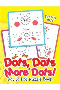 Dots, Dots & More Dots! Dot to Dot Puzzle Book