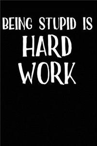 Being Stupid Is Hard Work: Blank Lined Journal