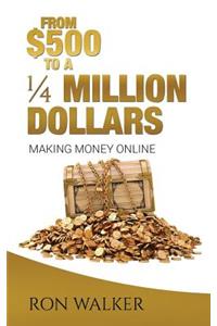 $500 to a 1/4 Million Dollars