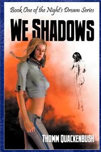We Shadows