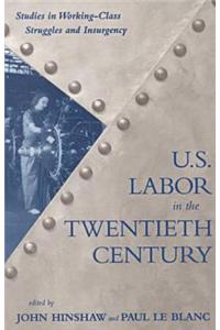 U.S. Labor in the 20th Century: Studies in Working-Class Struggles and Insurgency