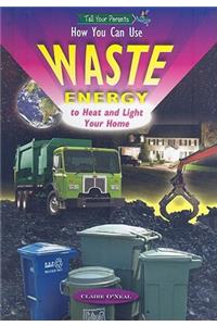 How You Can Use Waste Energy to Heat and Light Your Home