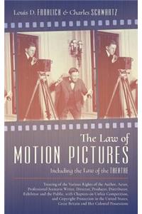 Law of Motion Pictures Including the Law of the Theatre