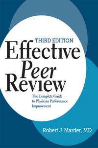 Effective Peer Review: The Complete Guide to Physician Performance Improvement