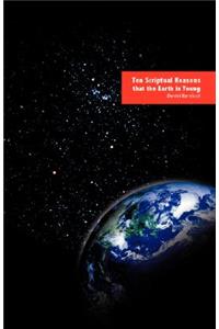 Ten Scriptual Reasons That the Earth Is Young