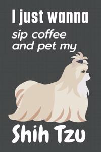 I just wanna sip coffee and pet my Shih Tzu