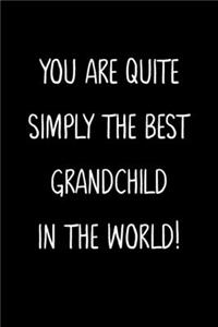 You Are Quite Simply The Best Grandchild In The World!